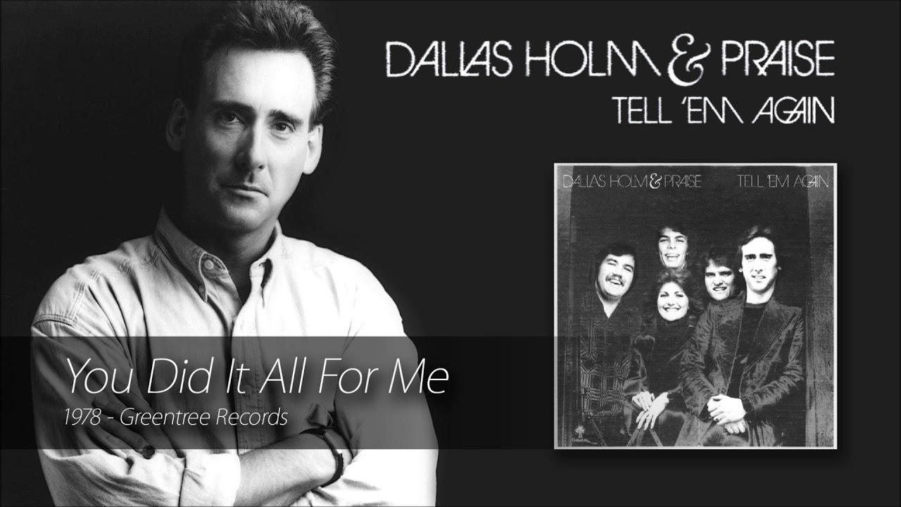 Dallas Holm - You Did It All For Me