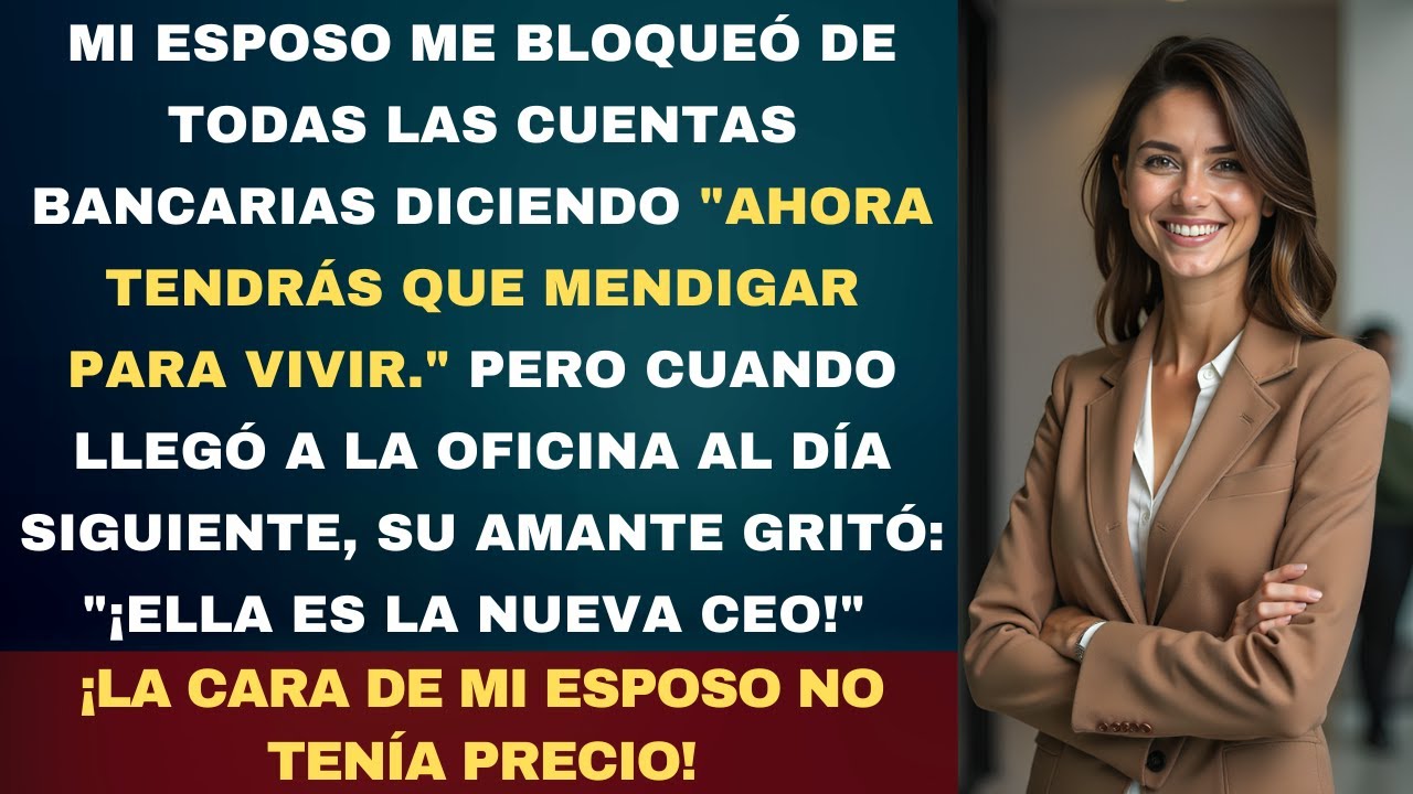Mi Marido me Bloqueó de Todas las Cuentas por Su Amante, pero No Sabía que Yo Era la Nueva CEO.