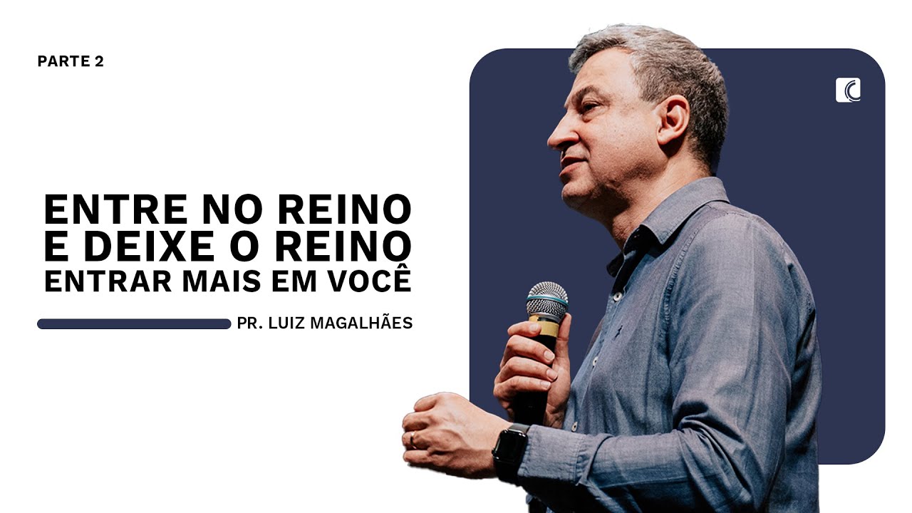 ENTRE NO REINO, DEIXE O REINO ENTRAR MAIS EM VOCÊ E ABRA AS PORTAS PARA OUTROS PT2 |PR. LUIZ M.