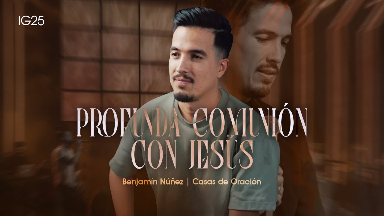 ES CRISTO LA IGLESIA  | IG25 | B10 | Profunda comunión con Jesús  |  Benjamín Núñez