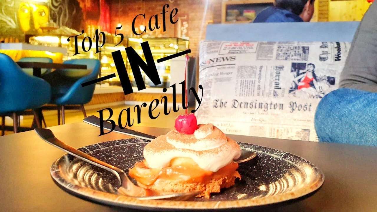 Top 5 cafe in Bareilly I Must try Cafe's in Bareilly | Best food in Bareilly | The Irish Tomar.