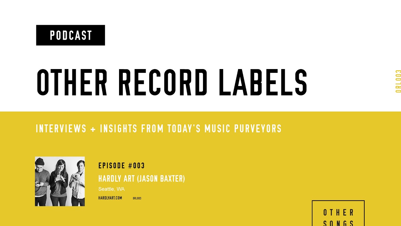Other Record Labels Podcast - #003 - Hardly Art (Jason Baxter)