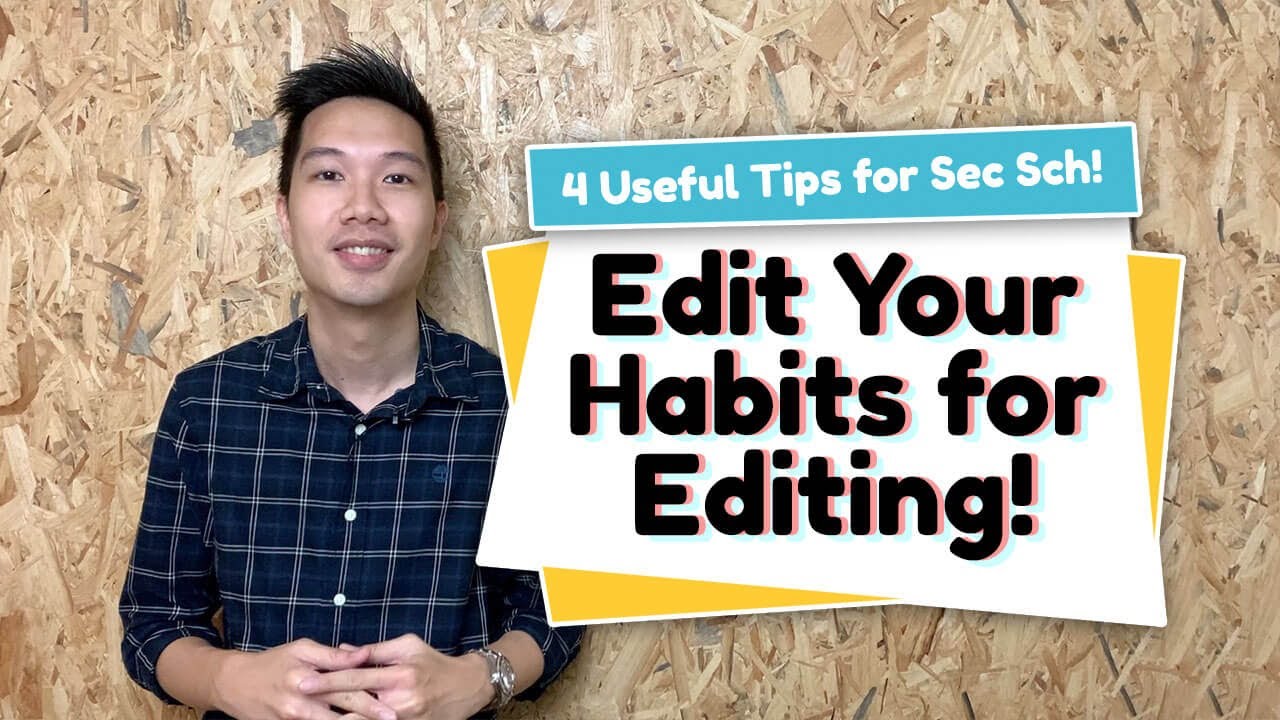 4 Useful Tips for Secondary School English - Edit Your Habits for Editing!