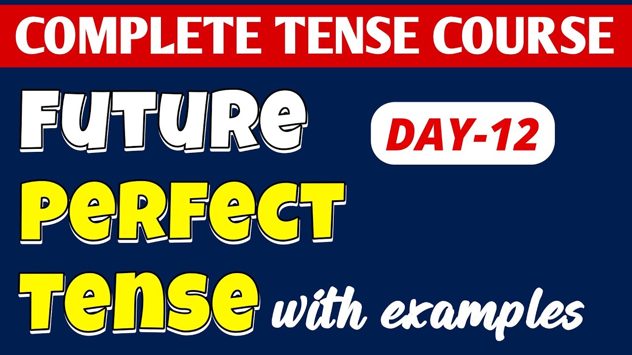 DAY-12 || Future Perfect Tense//English Tenses Class 8/9/10/11 || COMPLETE TENSE COURSE 