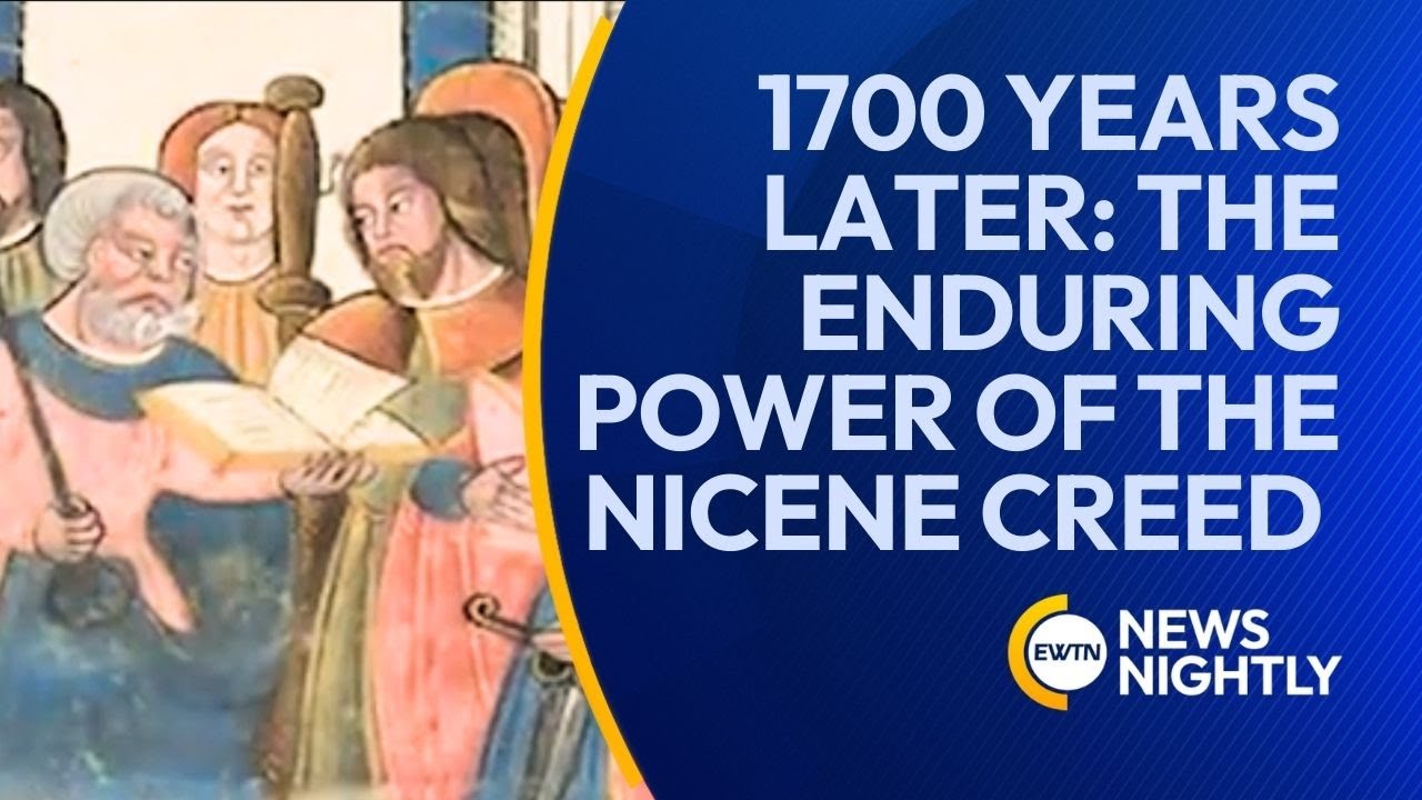 1700 Years Later: The Enduring Power of the Nicene Creed | EWTN News Nightly