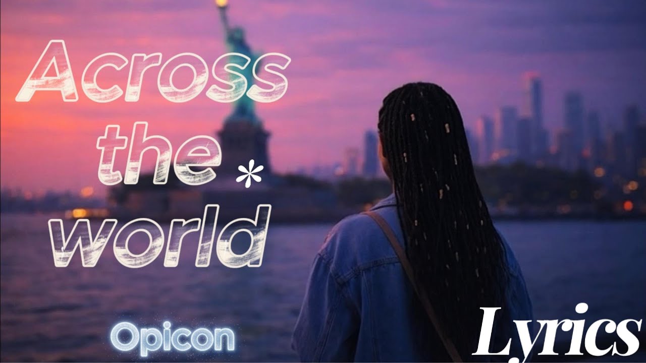 Opicon - ACROSS THE WORLD (lyrics)