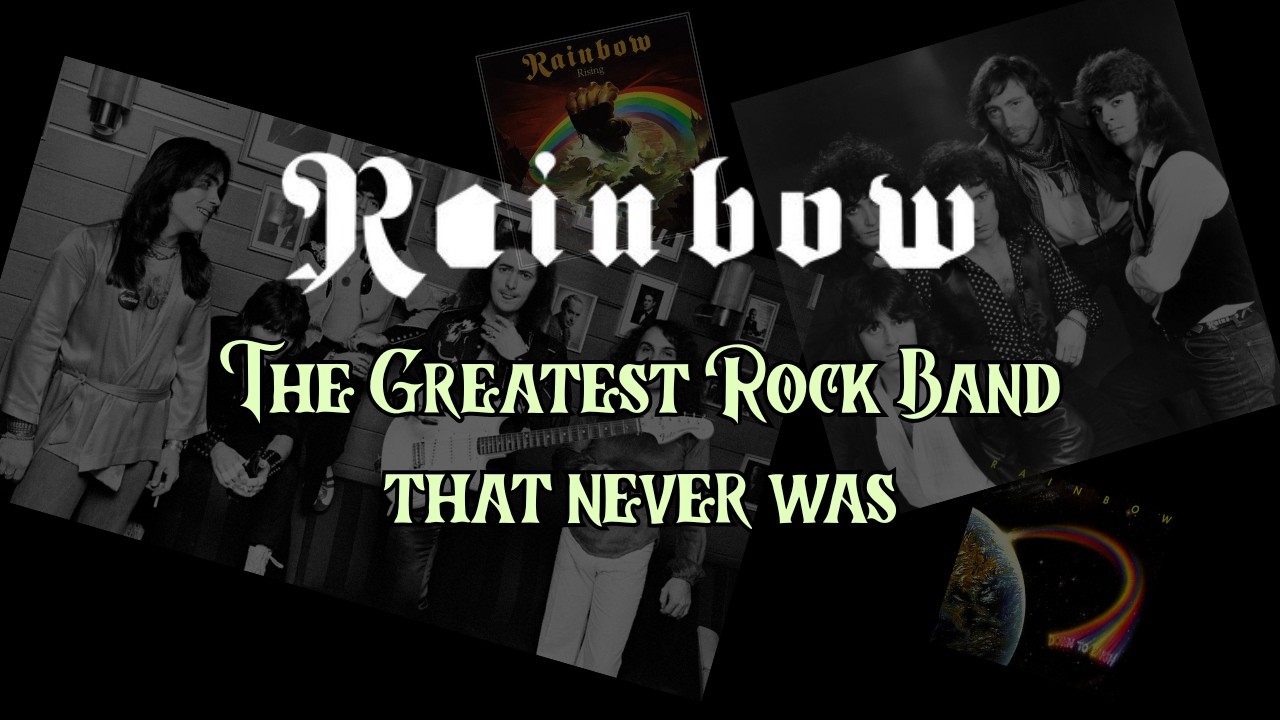 Rainbow. The Greatest Rock band that never was.