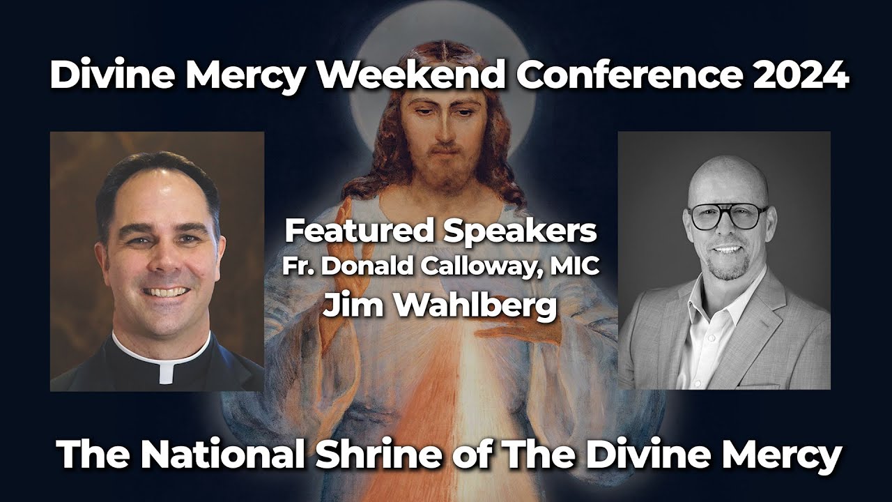 Divine Mercy Weekend Conference 2024 w/ Fr. Donald Calloway, MIC and Jim Wahlberg