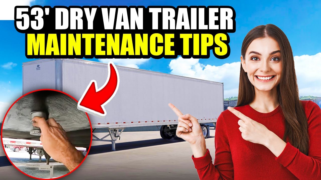 7 Amazing 53' Dry Van Trailer Maintenance Tips