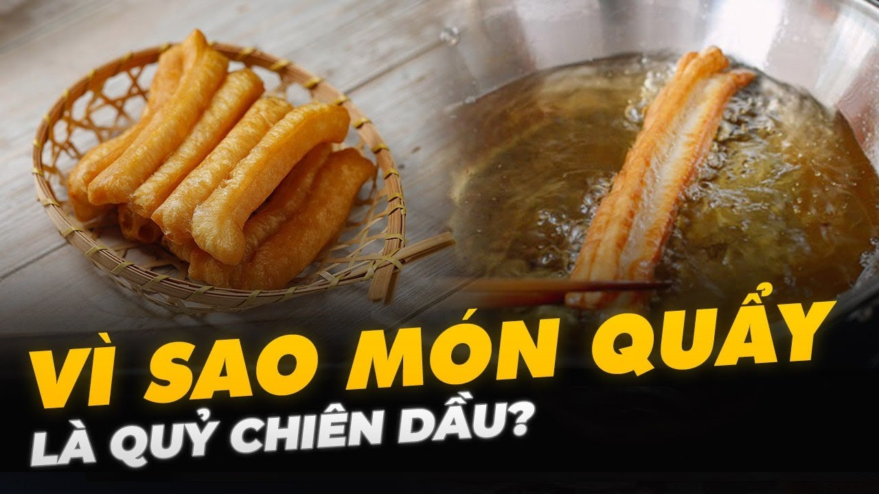 VÌ SAO MÓN QUẨY LÀ QUỶ CHIÊN DẦU?