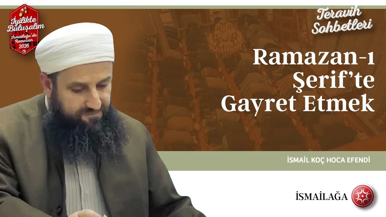 Terâvih Sohbetleri: Ramazan-ı Şerif’teGayret Etmek - İsmail Koç Hoca Efendi @ismailagacom