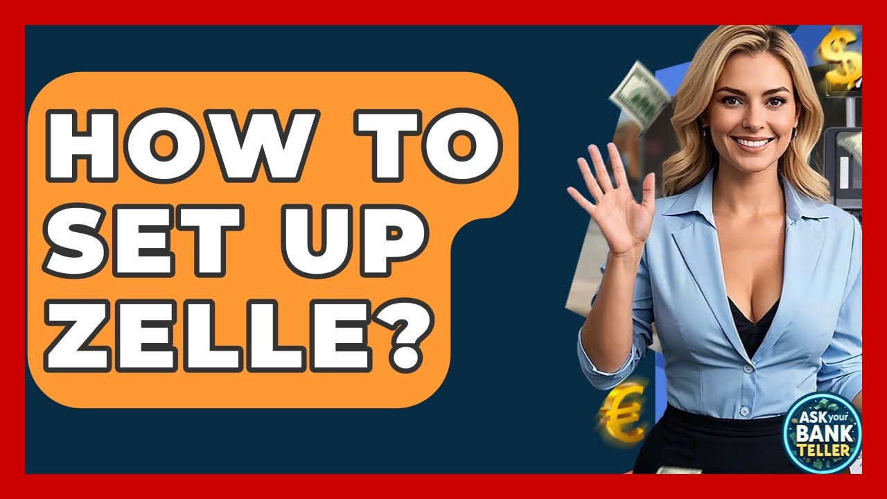 How To Set Up Zelle? - Ask Your Bank Teller