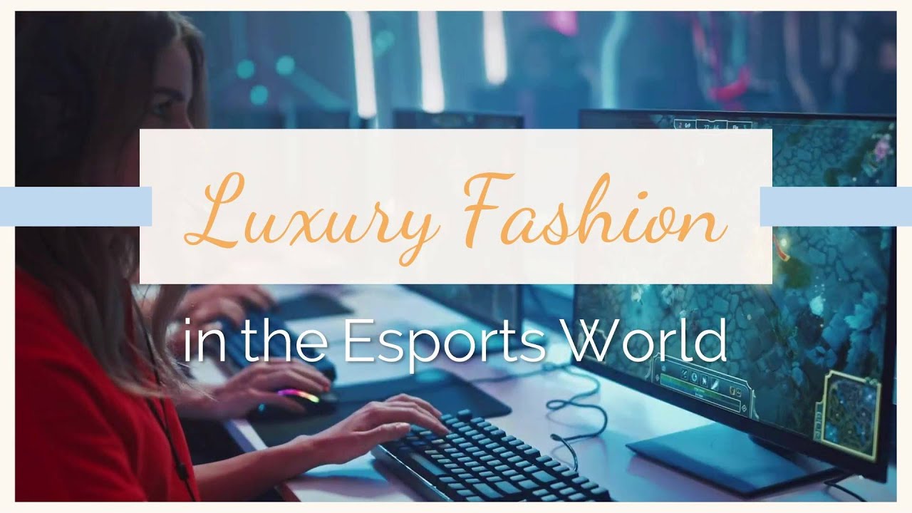 Luxury Fashion in the Esports World | Content Spa