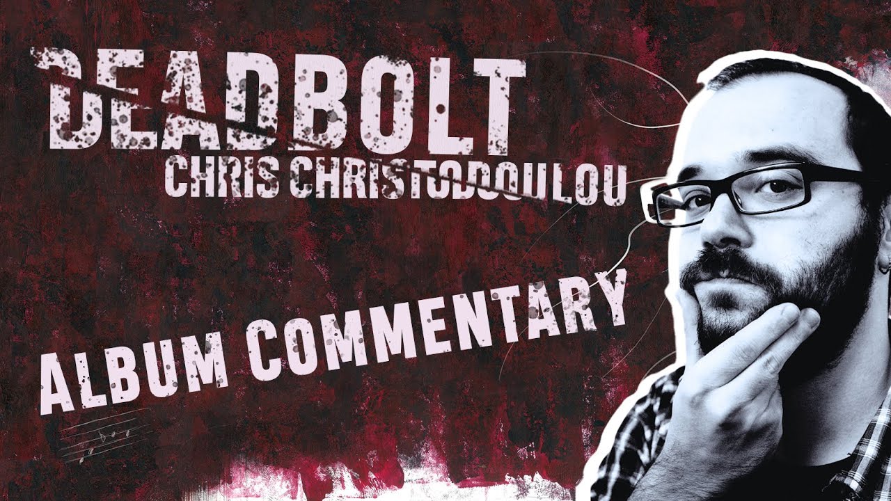 DEADBOLT (2016) | Album commentary by Chris Christodoulou