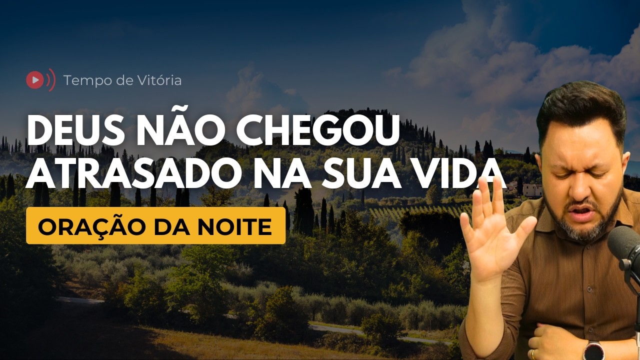 Oração da Noite com Bispo Castelo – Deus Não Chegou Atrasado na Sua Vida
