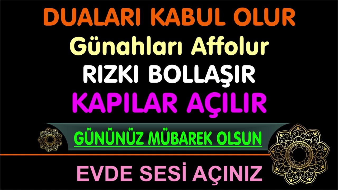 KAPILAR AÇILIR, DUALAR KABUL OLUR, RIZKI BOLLAŞIR VE GÜNAHLARI AFFOLUR