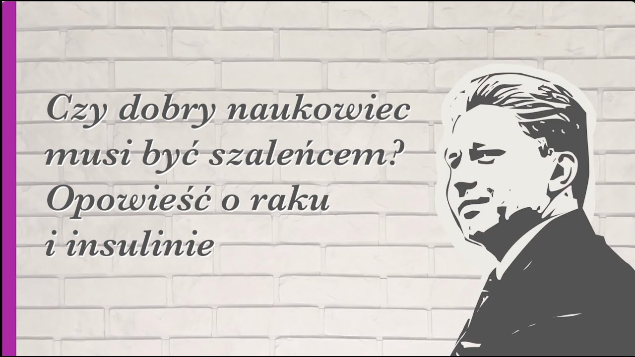 Czy dobry naukowiec musi być szaleńcem? Opowieść o raku i insulinie