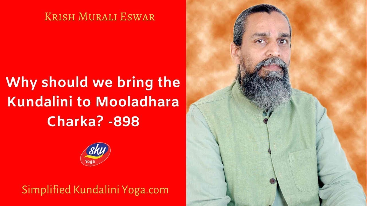 Why should we bring the Kundalini to Mooladhara Charka? -898