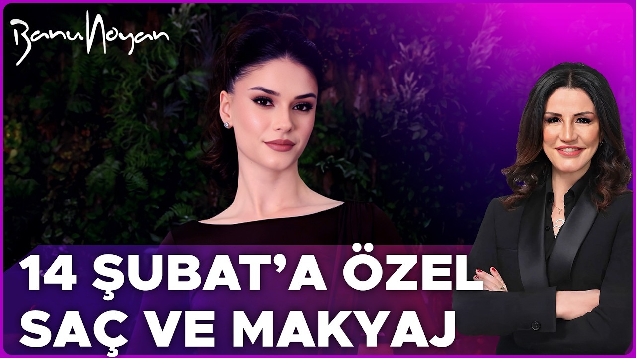 14 Şubat’a Özel Saç ve Makyaj | Banu Noyan'la En Moda