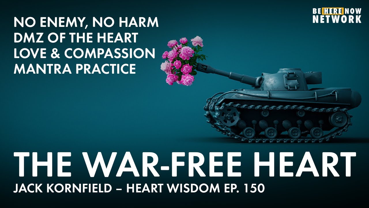 The War-Free Heart w/ Jack Kornfield  – Heart Wisdom Ep. 150