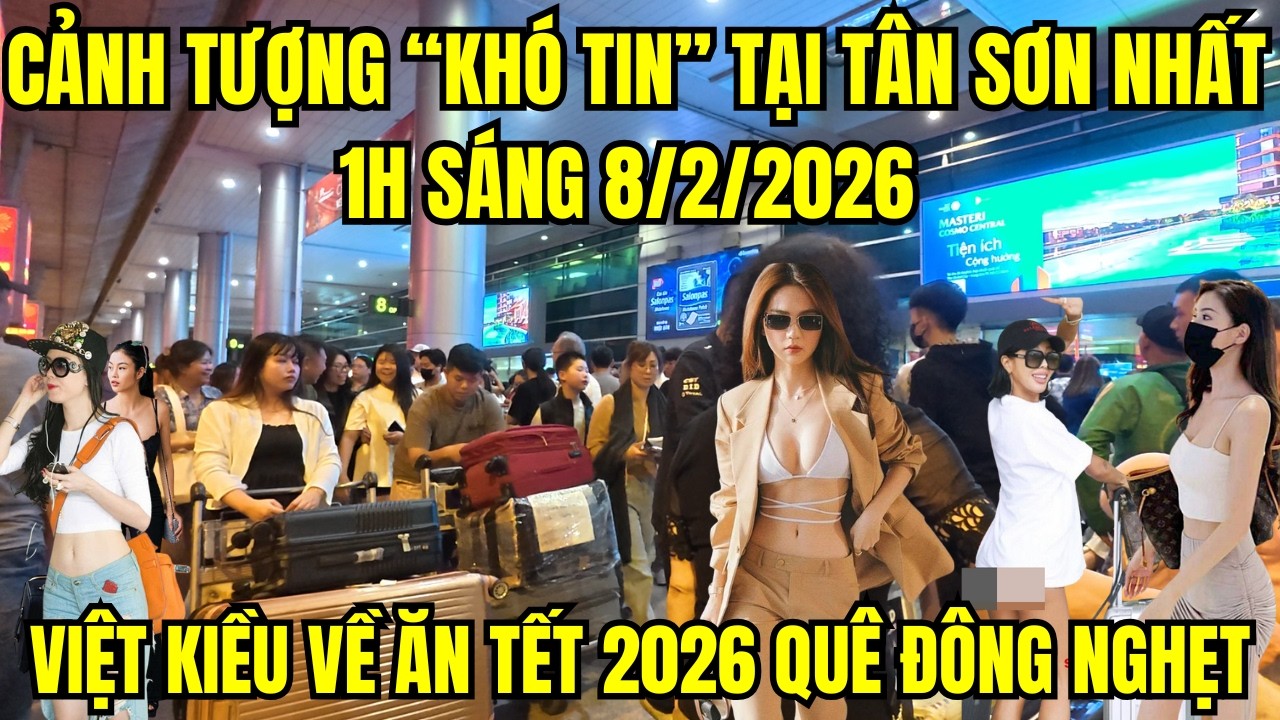 Cảnh tượng “khó tin” tại Tân Sơn Nhất 1h sáng 8/2/2026 – Việt kiều về quê ăn tết 2026 đông nghẹt