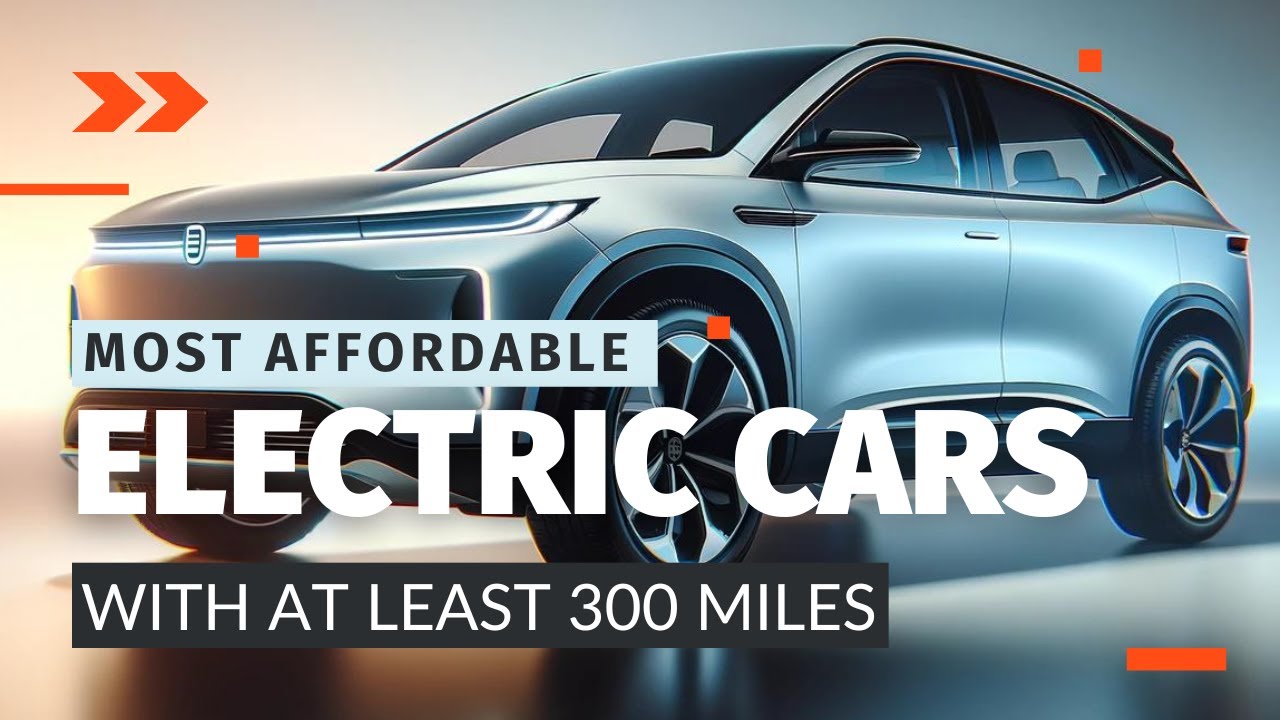 Unlock 2024's Most Affordable EVs with 300+ Miles Range | Ultimate Buyer's Guide