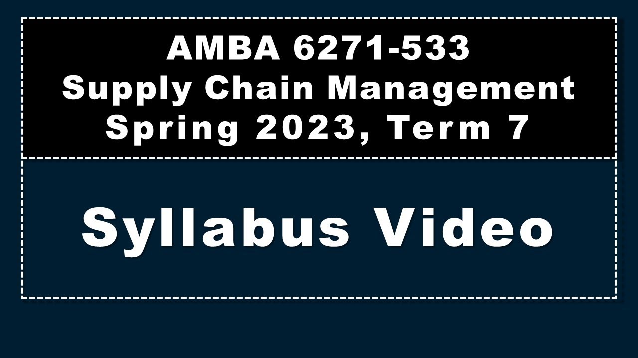 Syllabus, Schedule Outline, AMBA 6271, Spring 2023, Supply Chain Management, Dr. Harper