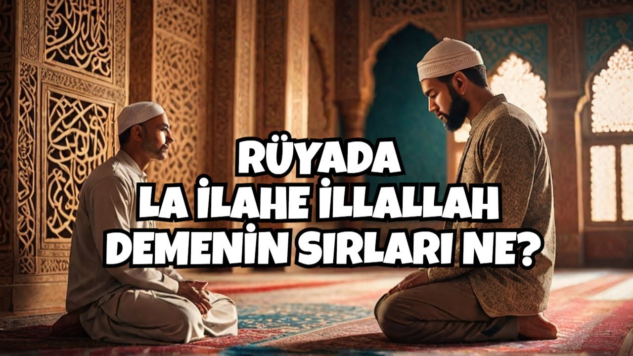 RÜYADA LA İLAHE İLLALLAH DEMEK NE ANLAMA GELİYOR - Leyla Bayram Rüya ve İstihare Yorumcusu