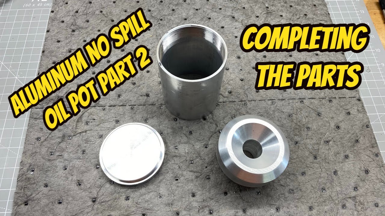 No Spill Oil Pot - Part 2 - Aluminum Cutting Fluid Container made on the Mini Lathe Finishing Parts