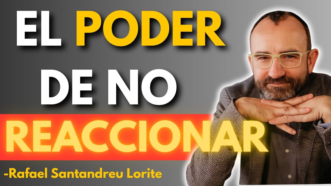 El PODER de NO REACCIONAR: c&oacute;mo mantener la CALMA ante TODO | Rafael Santandreu