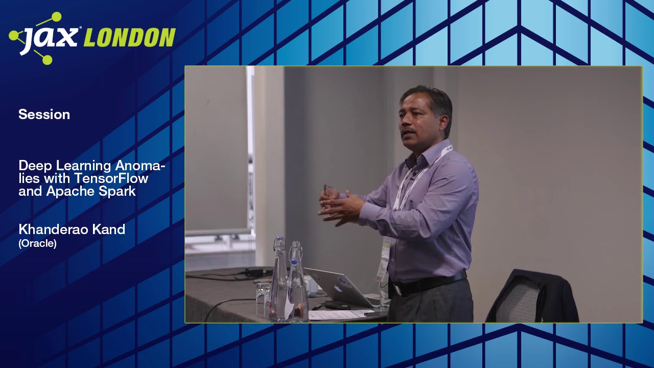 JAX London 2017 Session: Khanderao Kand - Deep Learning Anomalies with TensorFlow and Apache Spark