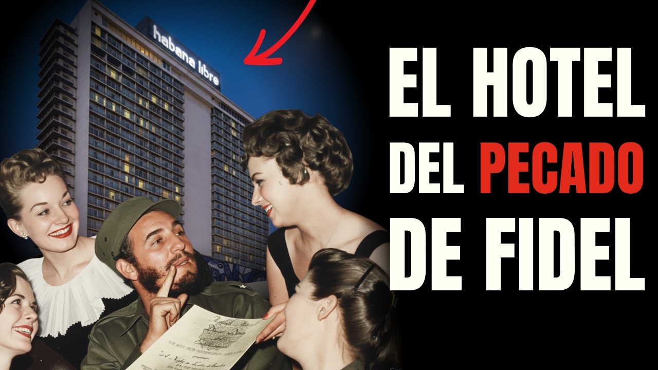 🛏️ Las NOCHES SECRETAS de FIDEL CASTRO en el HOTEL HABANA LIBRE | SEXO, PODER y ESPIONAJE en CUBA