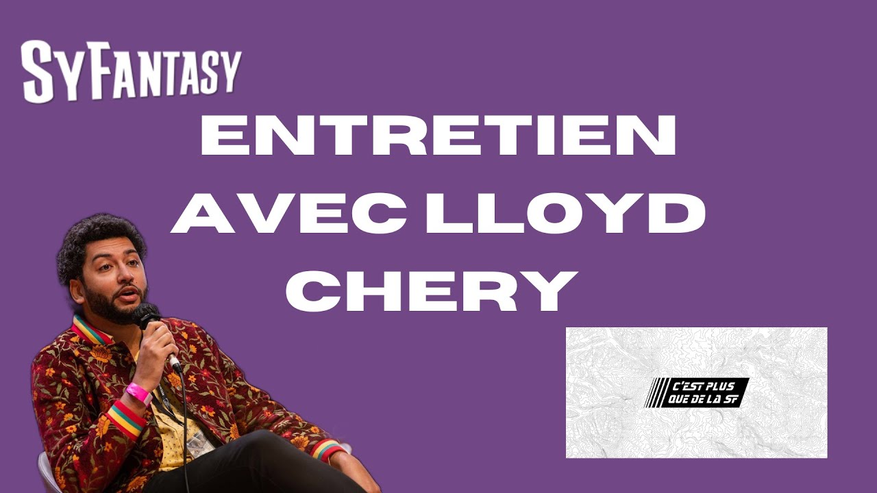 ENTRETIEN AVEC LLOYD CHERY, de C'est Plus Que de la SF!