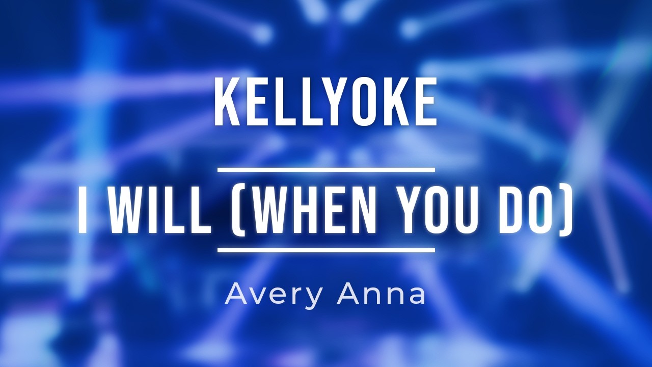 Kellyoke | I Will (When You Do) (Avery Anna)