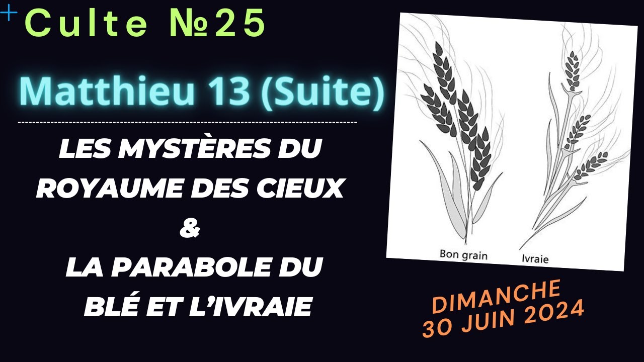 Culte №25 - Matthieu 13 :« Les mystères du royaume des cieux - La Parabole du blé et de l’ivraie. »