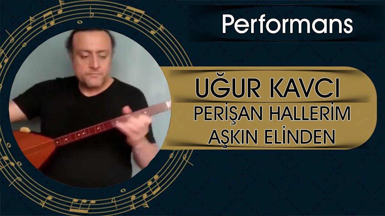 Perişan Hallerim Aşkın Elinden- Uğur kavcı