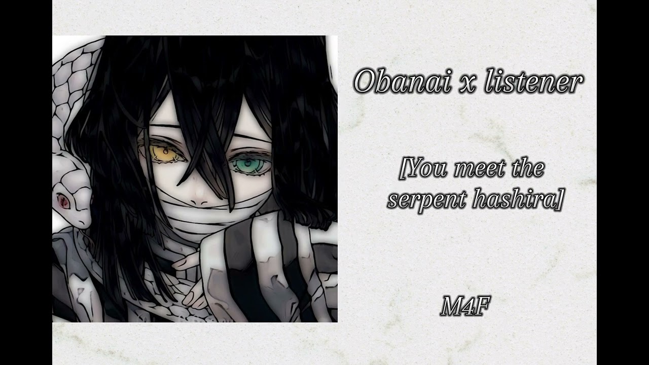 Obanai x Listener [You meet the Serpent hashira]