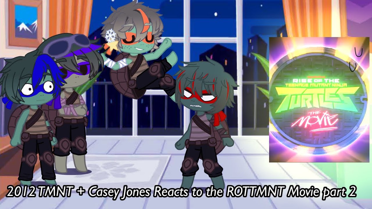 2012 TMNT + Casey Jones Reacts to the ROTTMNT Movie part 2 || GCRV ||  TMNT ||
