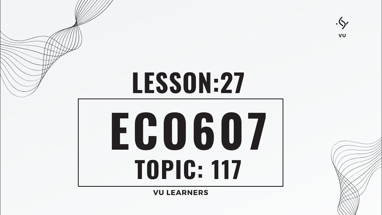 ECO607 | short lecture | Lesson#27 | Topic#117 | Easy explanation