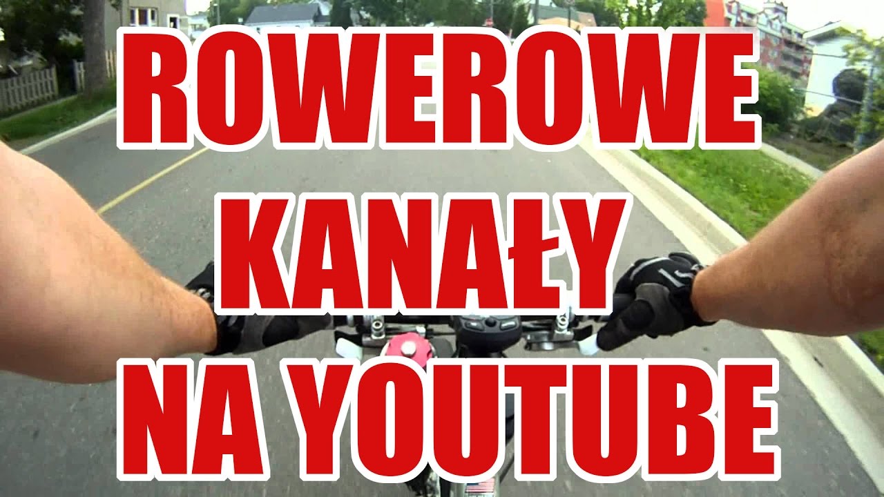 8 rowerowych kanał&oacute;w na YouTube, kt&oacute;re polecam