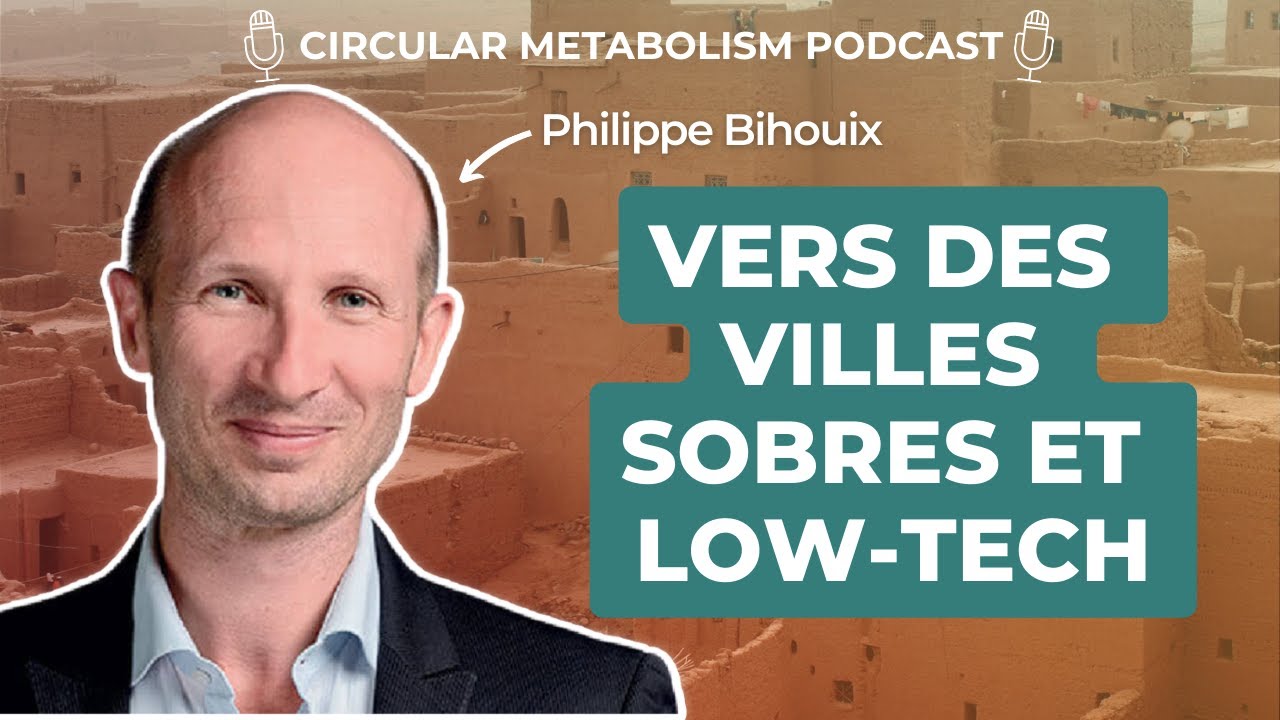 Vers des villes sobres et Low-Tech (Podcast avec Philippe Bihouix - AREP)