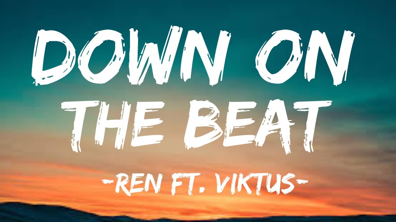Ren - Down On The Beat (Lyrics) Ft. Viktus
