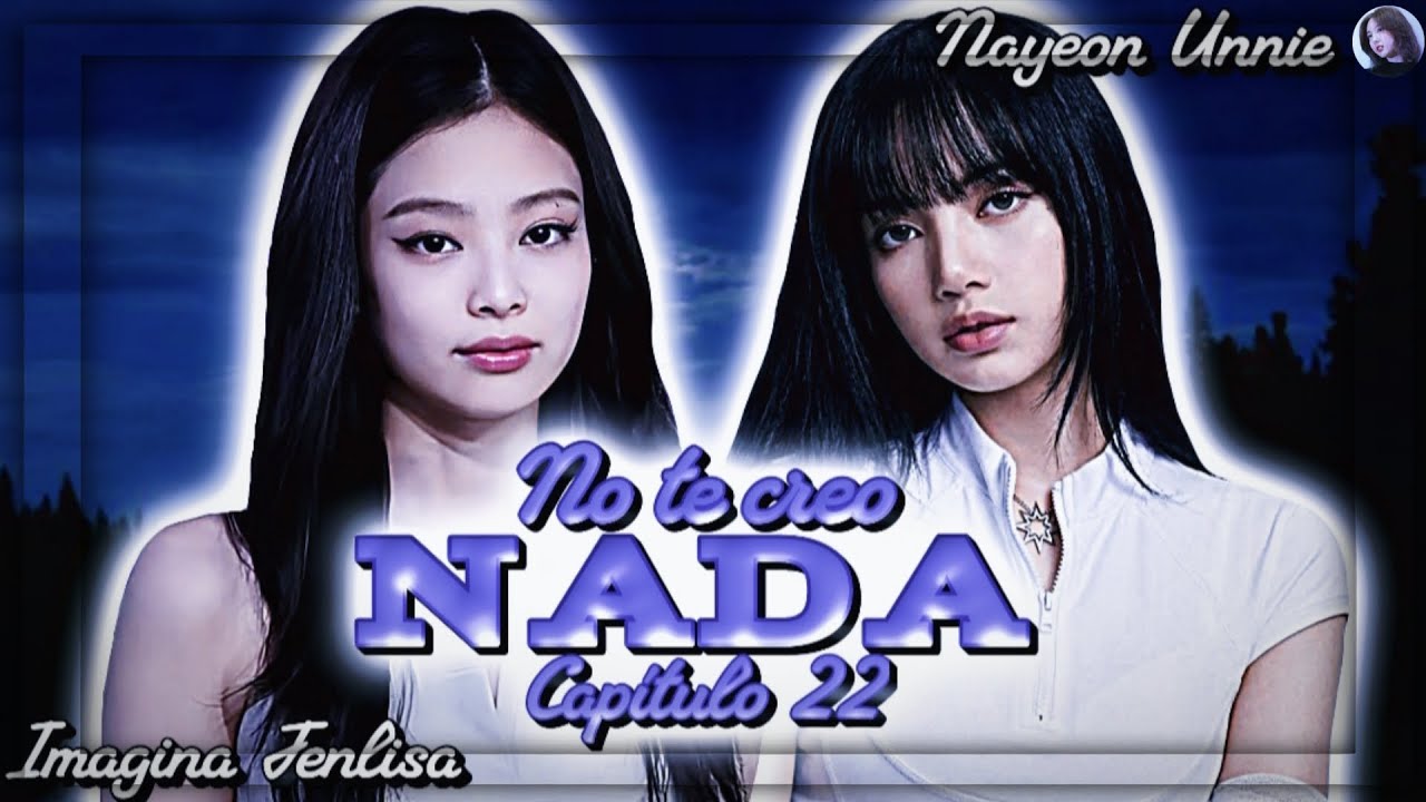 🍬 Imagina Jenlisa🍬 Para el amor solo hay un paso|Cap 22| No te creo nada |Nayeon Unnie|ฅ⁠^⁠•⁠ﻌ⁠•⁠^⁠ฅ