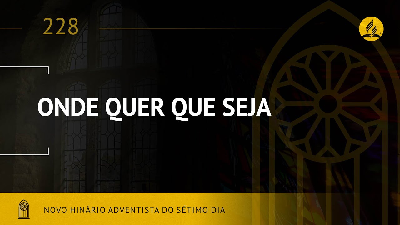 Novo Hinário Adventista • Hino 228 • Onde Quer Que Seja • (Lyrics)