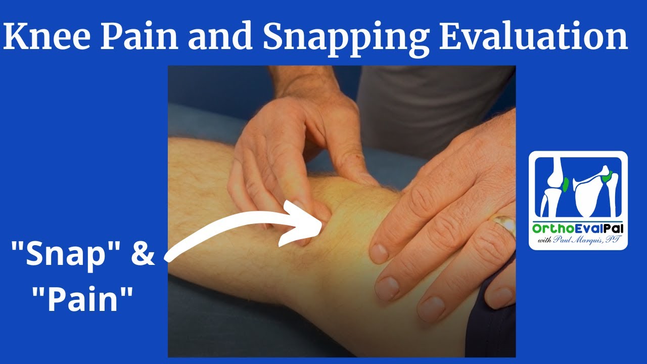 Knee Pain and Snapping Evaluation