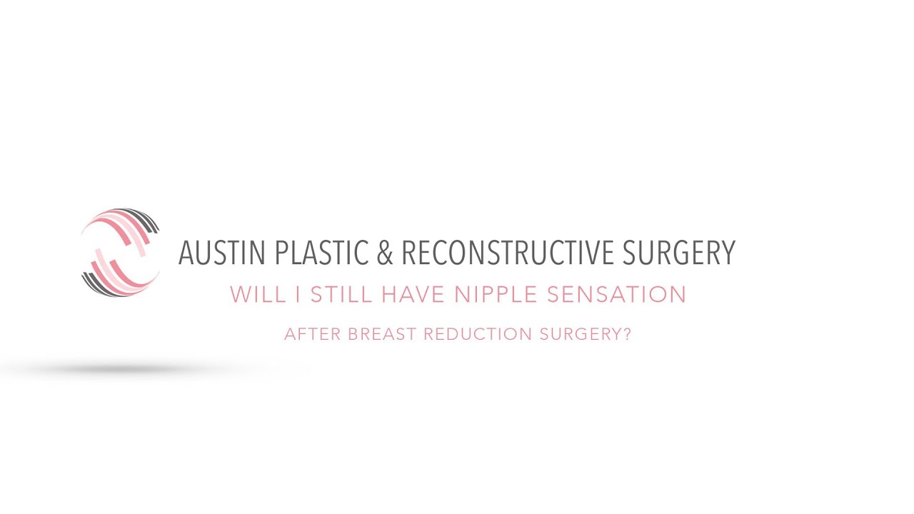 WILL I STILL HAVE NIPPLE SENSATION AFTER BREAST REDUCTION SURGERY?