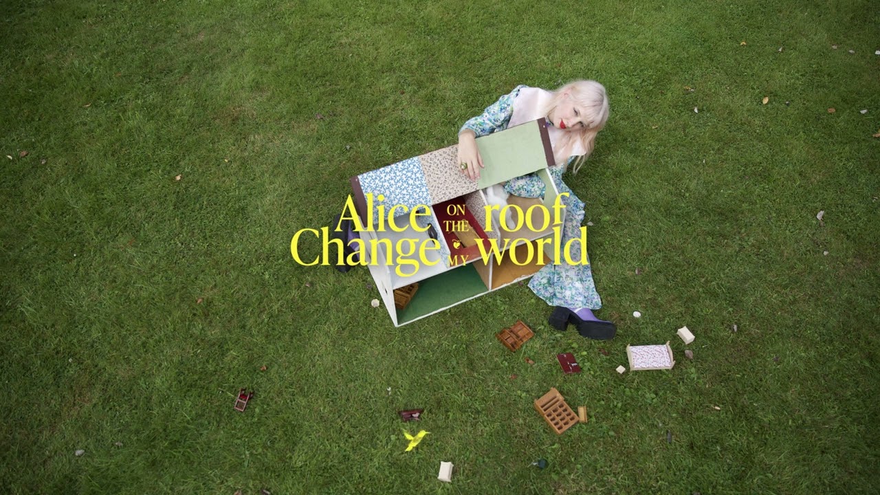 Alice on the roof : Change My World (Lyrics video)