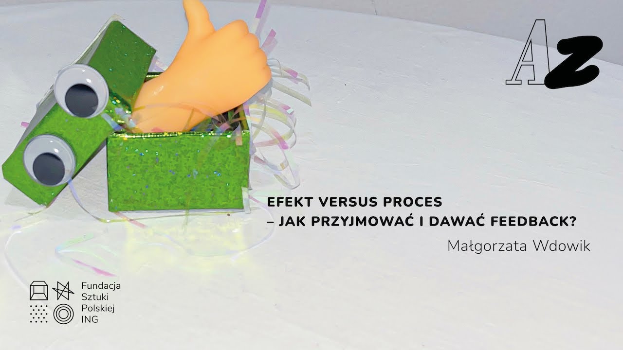 A–Z 2024: Małgorzata Wdowik, Efekt versus proces – jak przyjmować i dawać feedback?