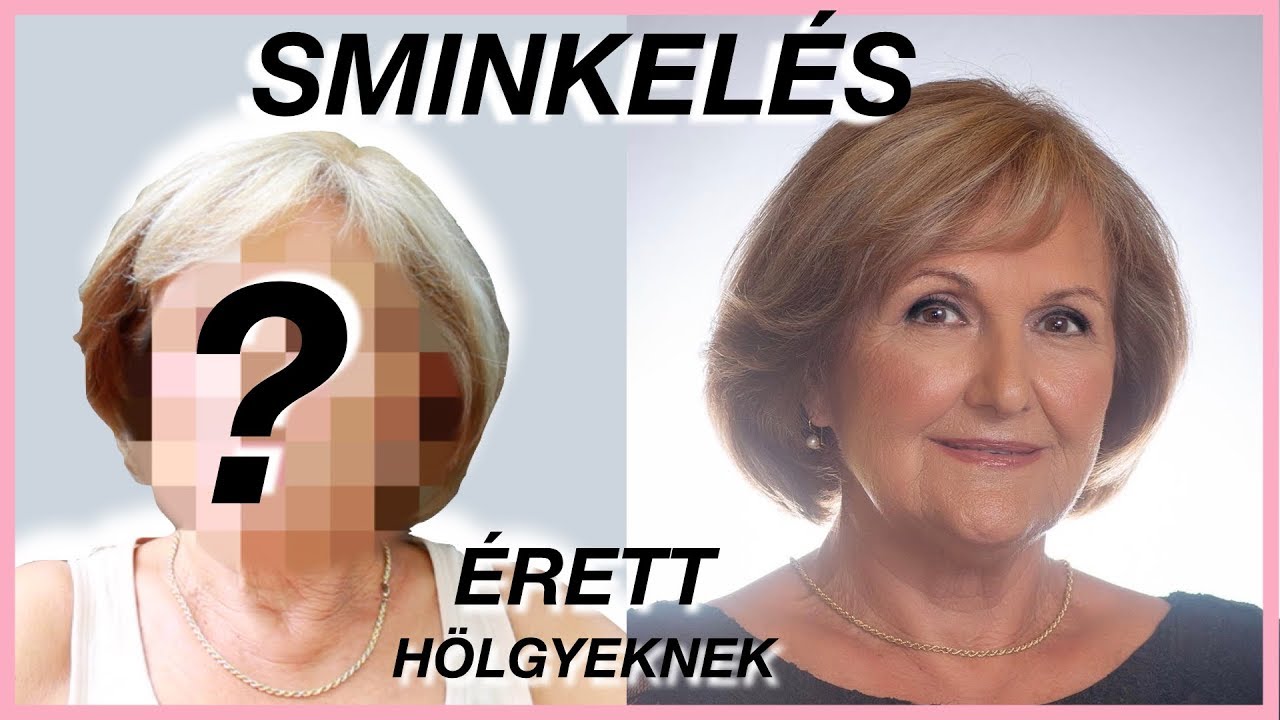 💄SMINKELÉS ÉRETT HÖLGYEKNEK - 60, 70 FELETT