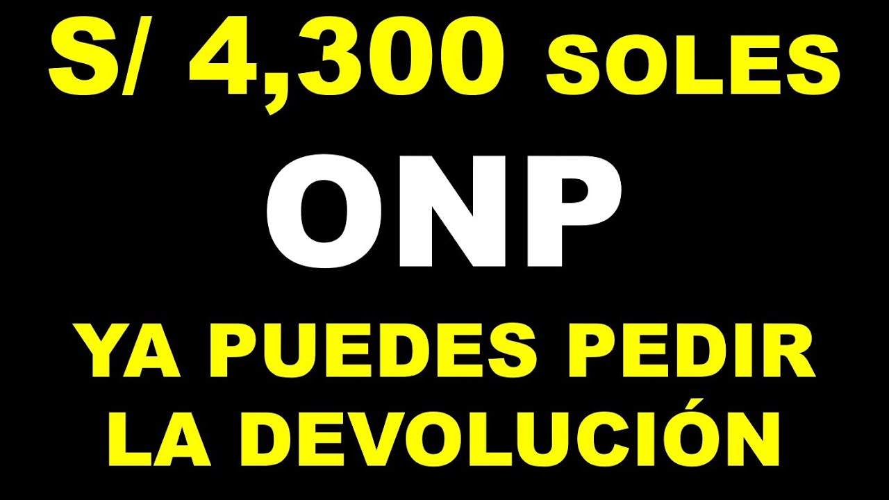 DEVOLUCION DE S/ 4,300 SOLES DE LA ONP: Debes tramitarlo YA